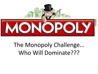 The Monopoly Challenge… Who Will Dominate???