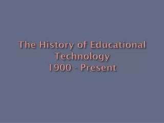 The History of Educational Technology 1900 - Present