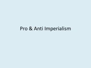 Pro &amp; Anti Imperialism