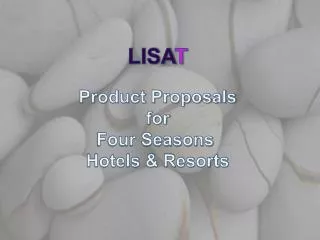 LISA T Product Proposals for Four Seasons Hotels &amp; Resorts