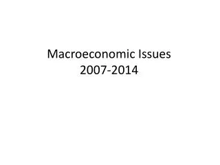 Macroeconomic Issues 2007-2014