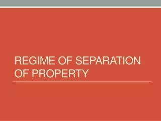 REGIME OF SEPARATION OF PROPERTY