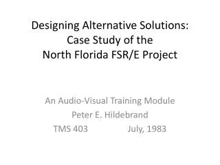 Designing Alternative Solutions: Case Study of the North Florida FSR/E Project