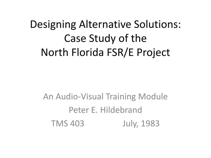 designing alternative solutions case study of the north florida fsr e project