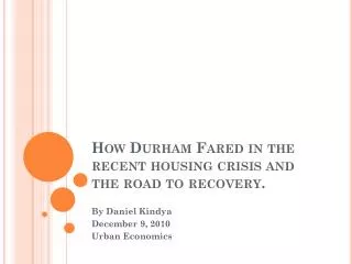 How Durham Fared in the recent housing crisis and the road to recovery.