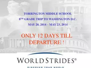 TORRINGTON MIDDLE SCHOOL 8 TH GRADE TRIP TO WASHINGTON D.C. MAY 20, 2014 – MAY 23, 2014