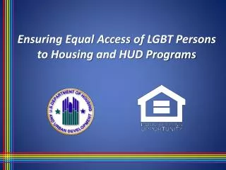 Ensuring Equal Access of LGBT Persons to Housing and HUD Programs