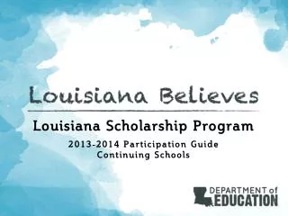 Louisiana Scholarship Program 2013-2014 Participation Guide Continuing Schools