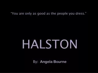 HALSTON By : Angela Bourne