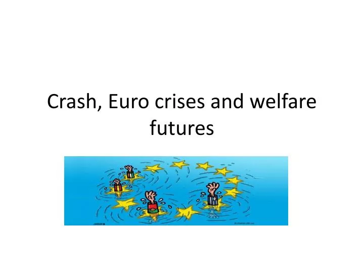 crash euro crises and welfare futures