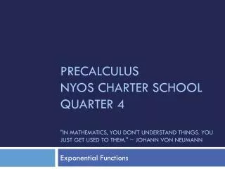 PreCalculus NYOS Charter School Quarter 4 &quot;In mathematics, you don't understand things. You just get used to them.&
