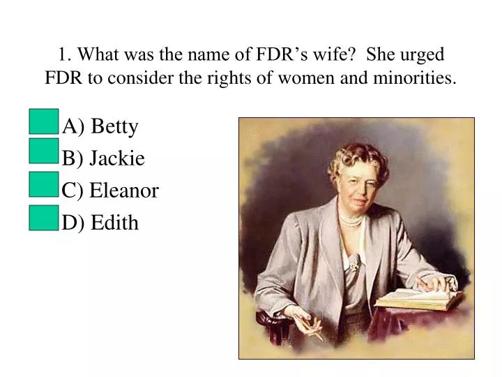 1 what was the name of fdr s wife she urged fdr to consider the rights of women and minorities
