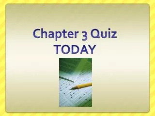 Chapter 3 Quiz TODAY
