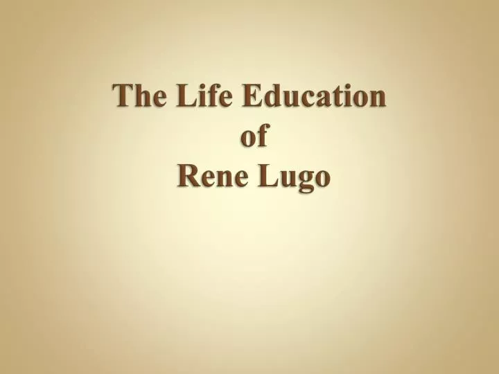 the life education of rene lugo