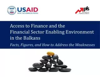 Access to Finance and the Financial Sector Enabling Environment in the Balkans Facts, Figures, and How to Addres