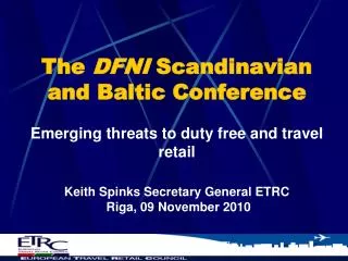 The DFNI Scandinavian and Baltic Conference Emerging threats to duty free and travel retail Keith Spinks Secretary Gen