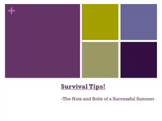 Survival Tips! -The Nuts and Bolts of a Successful Summer