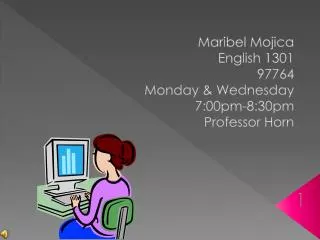 Maribel Mojica English 1301 97764 Monday &amp; Wednesday 7:00pm-8:30pm Professor Horn