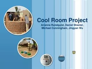 Cool Room Project Arianna Rundquist , Daniel Sheeter , Michael Cunningham, Jingyan Wu