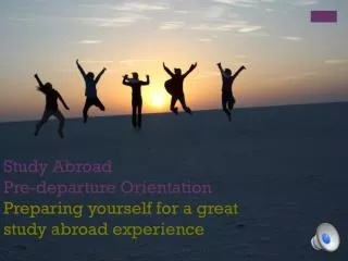 Study Abroad Pre-departure Orientation Preparing yourself for a great study abroad experience