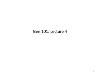 Gen 101: Lecture 4