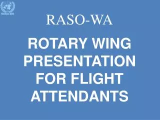RASO-WA ROTARY WING PRESENTATION FOR FLIGHT ATTENDANTS