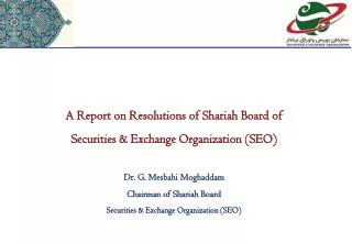 A Report on Resolutions of Shariah Board of Securities &amp; Exchange Organization (SEO ) Dr. G. Mesbahi Moghaddam