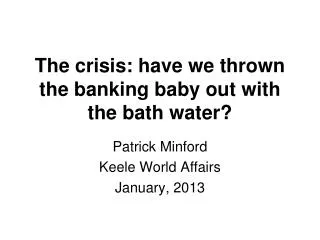 The crisis: have we thrown the banking baby out with the bath water?