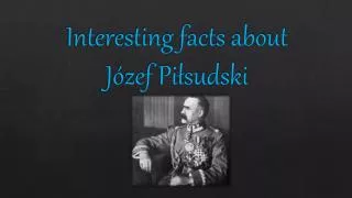 Interesting facts about Józef Piłsudski