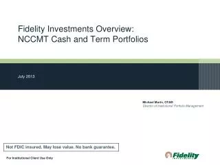 Fidelity Investments Overview: NCCMT Cash and Term Portfolios