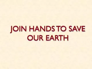 JOIN HANDS TO SAVE OUR EARTH