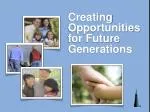 Creating Opportunities for Future Generations - slide 1