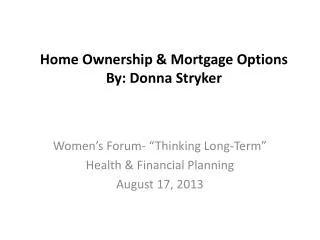 Home Ownership &amp; Mortgage Options By: Donna Stryker