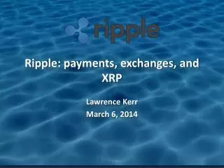 Ripple: payments, exchanges, and XRP