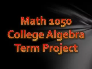 Math 1050 College Algebra Term Project
