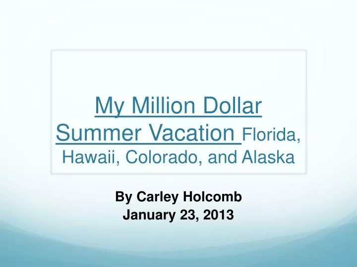 my million dollar summer vacation florida hawaii colorado and alaska