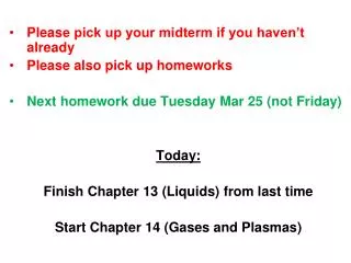 Plea s e pick up your midterm if you haven’t already Plea s e al s o pick up homeworks Next homework due Tuesday Mar 2