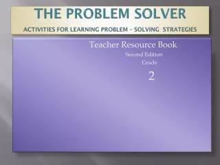 The Problem Solver Activities for learning Problem – Solving Strategies