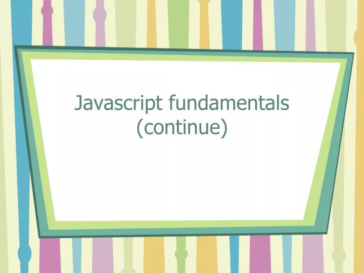 javascript fundamentals continue