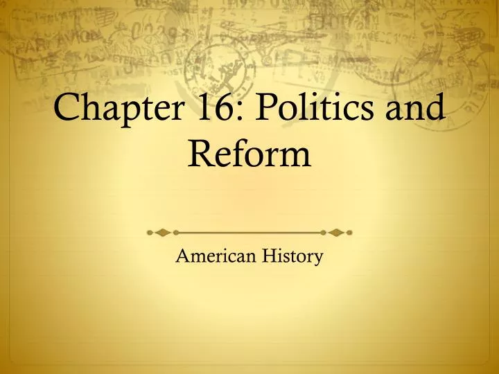 chapter 16 politics and reform