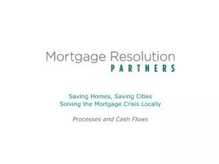Saving Homes, Saving Cities Solving the Mortgage Crisis Locally Processes and Cash Flows