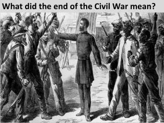 What did the end of the Civil War mean?