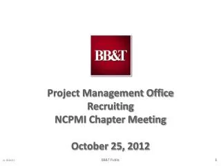 Project Management Office Recruiting NCPMI Chapter Meeting October 25, 2012