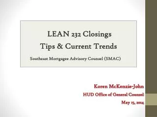 LEAN 232 Closings Tips &amp; Current Trends Southeast Mortgagee Advisory Counsel (SMAC)