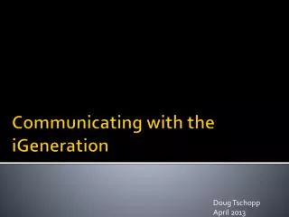 Communicating with the iGeneration