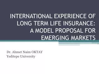 INTERNATIONAL EXPERIENCE OF LONG TERM LIFE INSURANCE: A MODEL PROPOSAL FOR EMERGING MARKETS