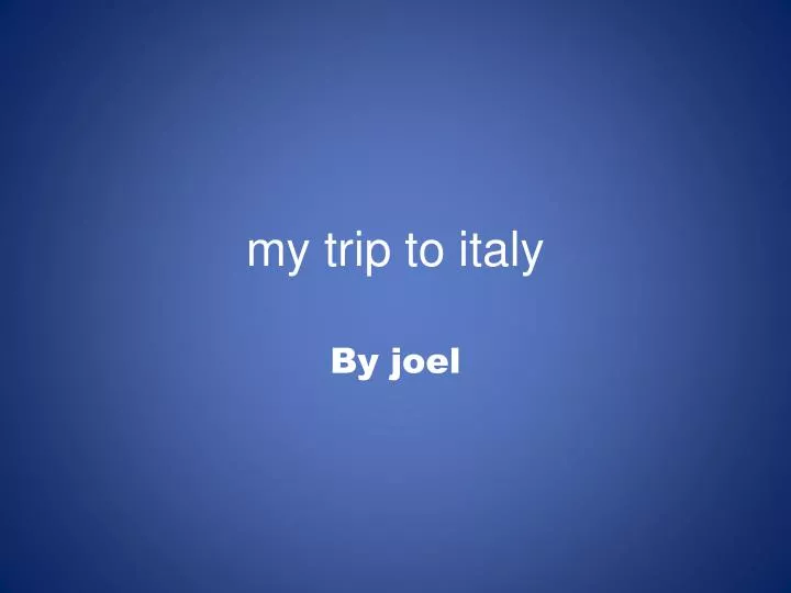 my trip to italy