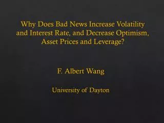 Why Does Bad News Increase Volatility and Interest Rate, and Decrease Optimism, Asset Prices and Leverage?