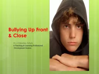 Bullying Up Front &amp; Close