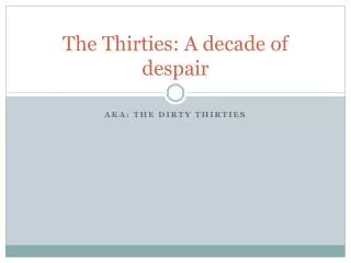 The Thirties: A decade of despair